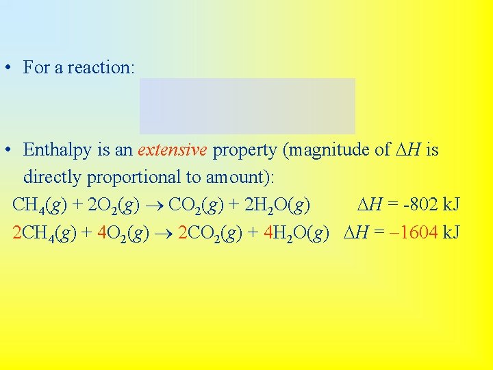  • For a reaction: • Enthalpy is an extensive property (magnitude of DH