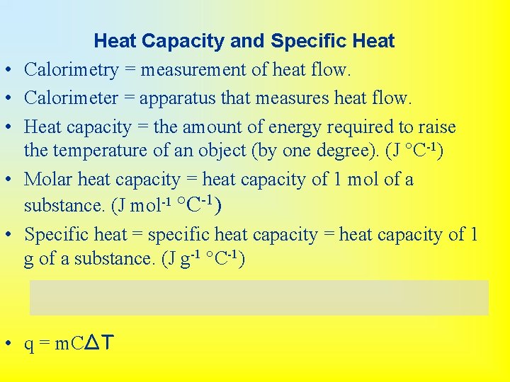  • • • Heat Capacity and Specific Heat Calorimetry = measurement of heat