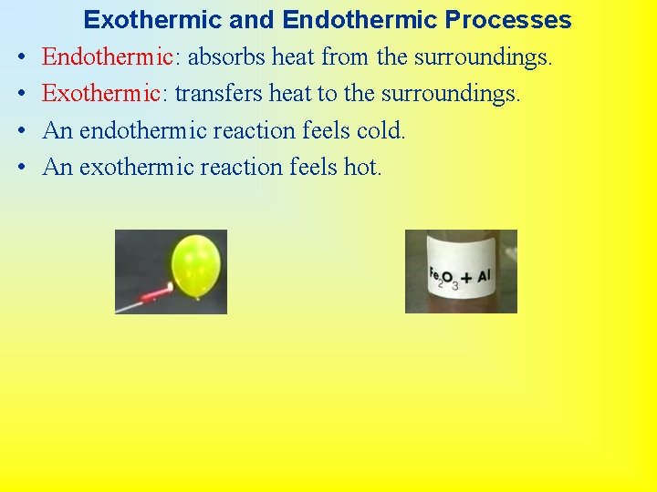  • • Exothermic and Endothermic Processes Endothermic: absorbs heat from the surroundings. Exothermic: