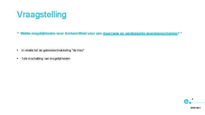 Vraagstelling “ Welke mogelijkheden voor Arnhem West voor een duurzame en aardgasvrije energievoorziening? “