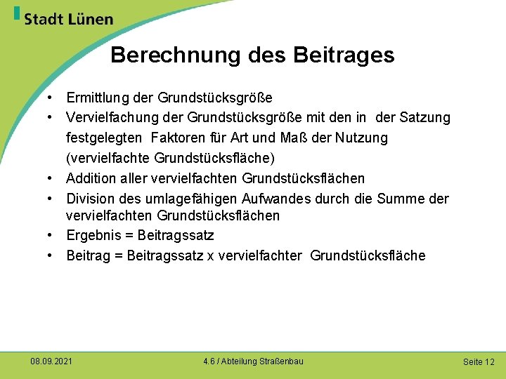 Berechnung des Beitrages • Ermittlung der Grundstücksgröße • Vervielfachung der Grundstücksgröße mit den in