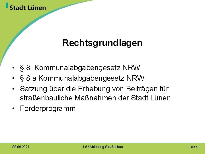 Rechtsgrundlagen • § 8 Kommunalabgabengesetz NRW • § 8 a Kommunalabgabengesetz NRW • Satzung