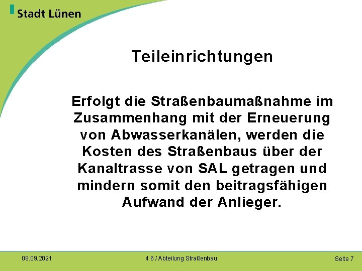 Teileinrichtungen Erfolgt die Straßenbaumaßnahme im Zusammenhang mit der Erneuerung von Abwasserkanälen, werden die Kosten