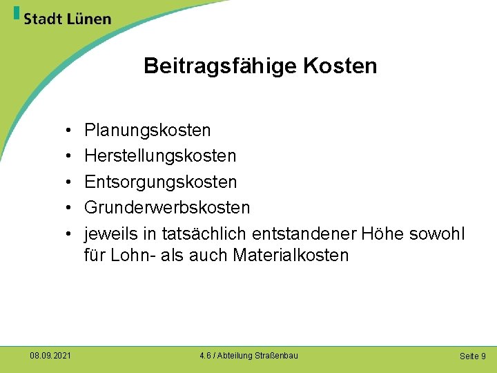 Beitragsfähige Kosten • • • 08. 09. 2021 Planungskosten Herstellungskosten Entsorgungskosten Grunderwerbskosten jeweils in
