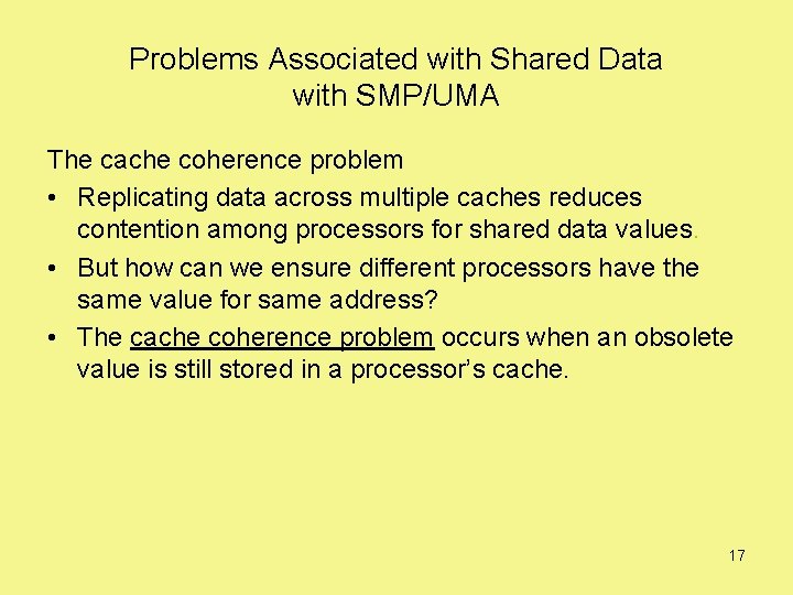 Problems Associated with Shared Data with SMP/UMA The cache coherence problem • Replicating data