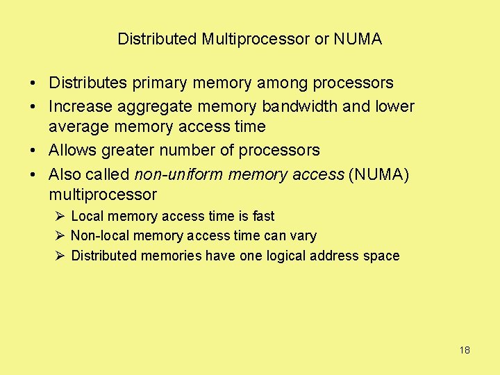 Distributed Multiprocessor or NUMA • Distributes primary memory among processors • Increase aggregate memory