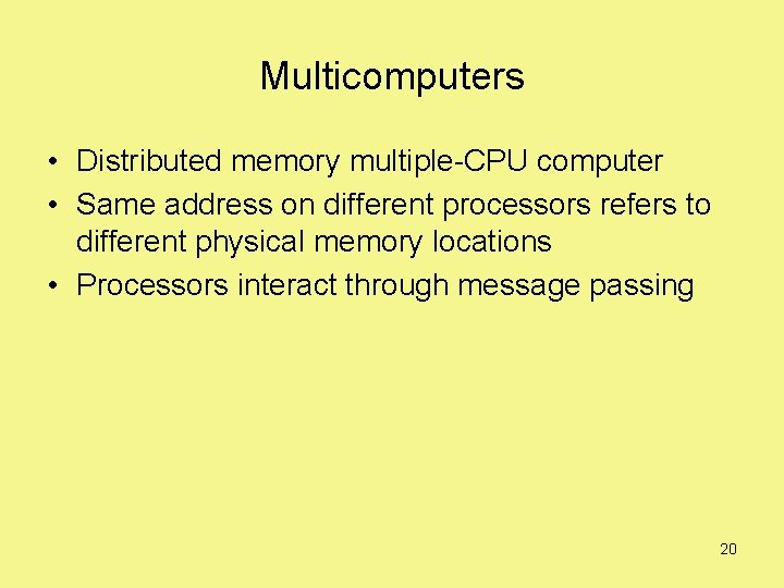 Multicomputers • Distributed memory multiple-CPU computer • Same address on different processors refers to