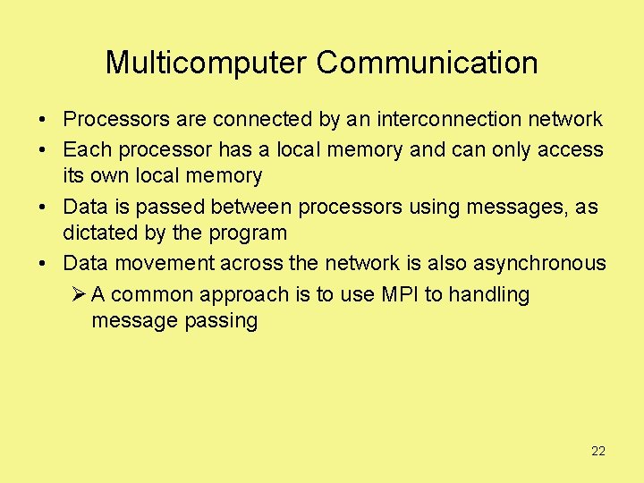 Multicomputer Communication • Processors are connected by an interconnection network • Each processor has