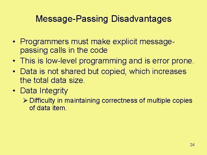 Message-Passing Disadvantages • Programmers must make explicit messagepassing calls in the code • This