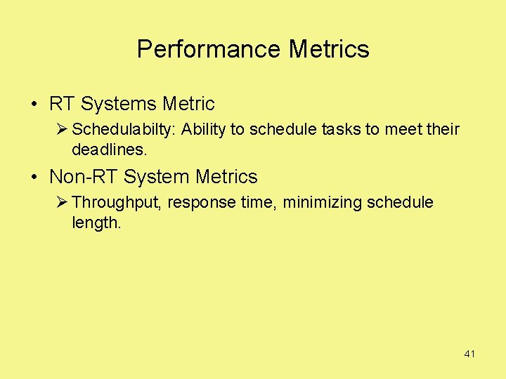 Performance Metrics • RT Systems Metric Ø Schedulabilty: Ability to schedule tasks to meet