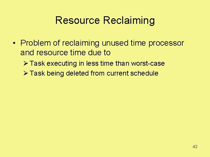 Resource Reclaiming • Problem of reclaiming unused time processor and resource time due to