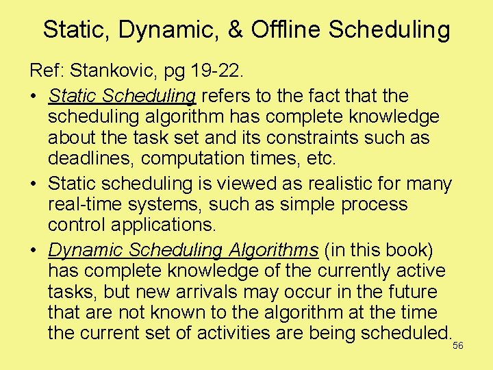 Static, Dynamic, & Offline Scheduling Ref: Stankovic, pg 19 -22. • Static Scheduling refers