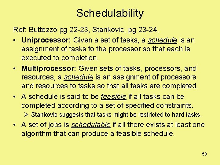 Schedulability Ref: Buttezzo pg 22 -23, Stankovic, pg 23 -24, • Uniprocessor: Given a