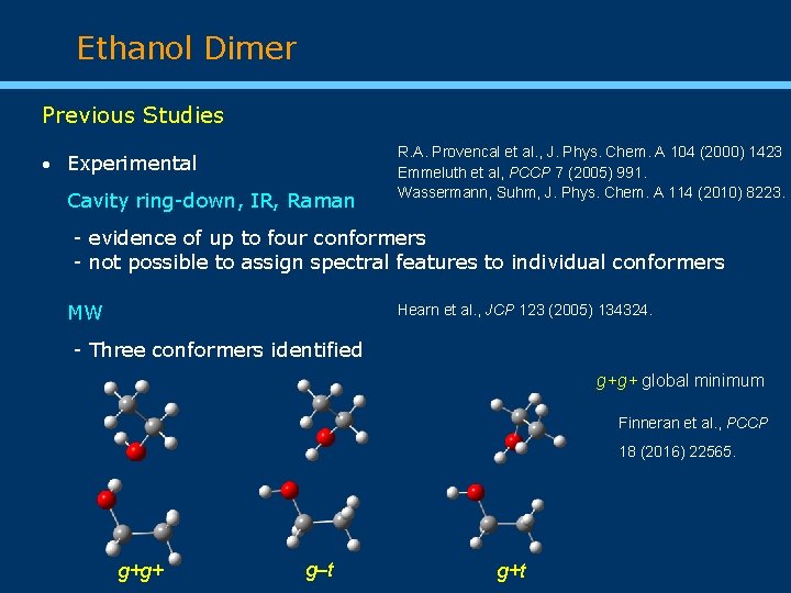 Ethanol Dimer Previous Studies Experimental Cavity ring-down, IR, Raman R. A. Provencal et al.
