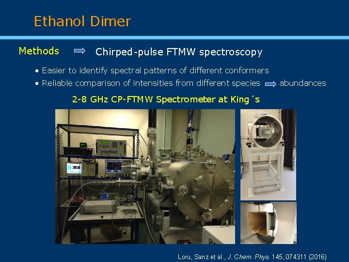 Ethanol Dimer Methods Chirped-pulse FTMW spectroscopy • Easier to identify spectral patterns of different
