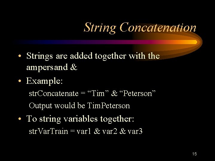 String Concatenation • Strings are added together with the ampersand & • Example: str. String Concatenation • Strings are added together with the ampersand & • Example: str.