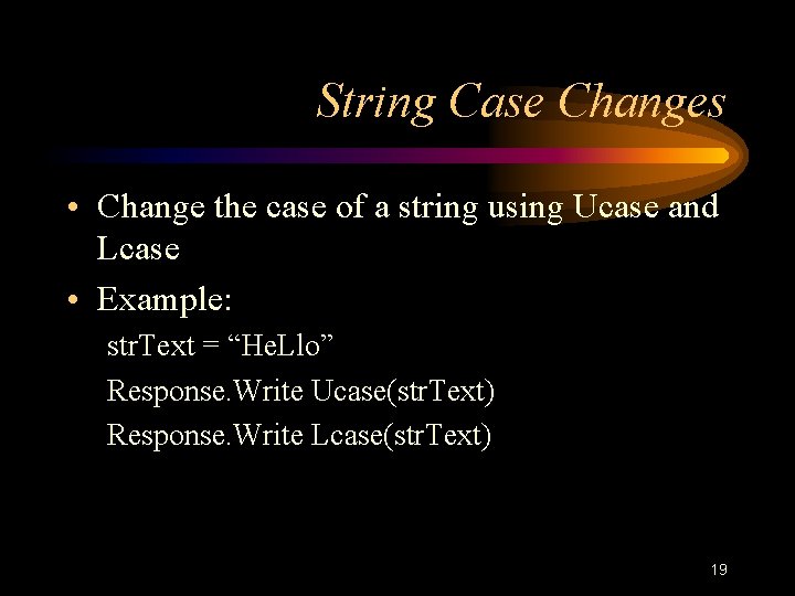 String Case Changes • Change the case of a string using Ucase and Lcase String Case Changes • Change the case of a string using Ucase and Lcase