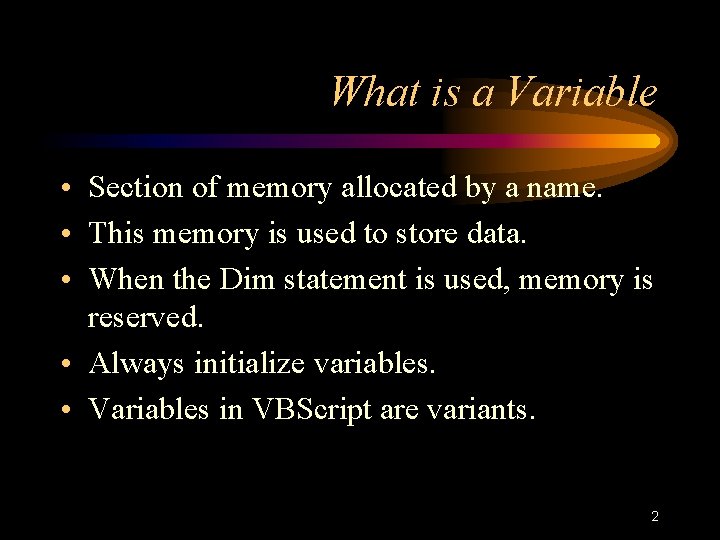 What is a Variable • Section of memory allocated by a name. • This What is a Variable • Section of memory allocated by a name. • This