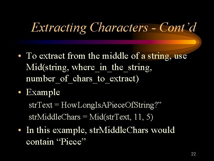Extracting Characters - Cont’d • To extract from the middle of a string, use Extracting Characters - Cont’d • To extract from the middle of a string, use