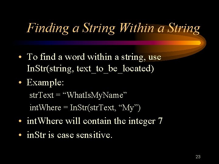 Finding a String Within a String • To find a word within a string, Finding a String Within a String • To find a word within a string,