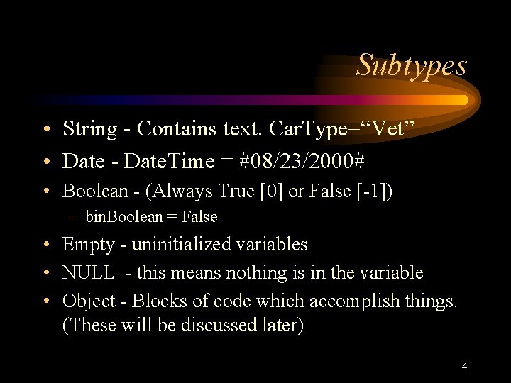 Subtypes • String - Contains text. Car. Type=“Vet” • Date - Date. Time = Subtypes • String - Contains text. Car. Type=“Vet” • Date - Date. Time =