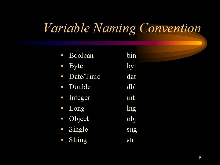 Variable Naming Convention • • • Boolean Byte Date/Time Double Integer Long Object Single Variable Naming Convention • • • Boolean Byte Date/Time Double Integer Long Object Single