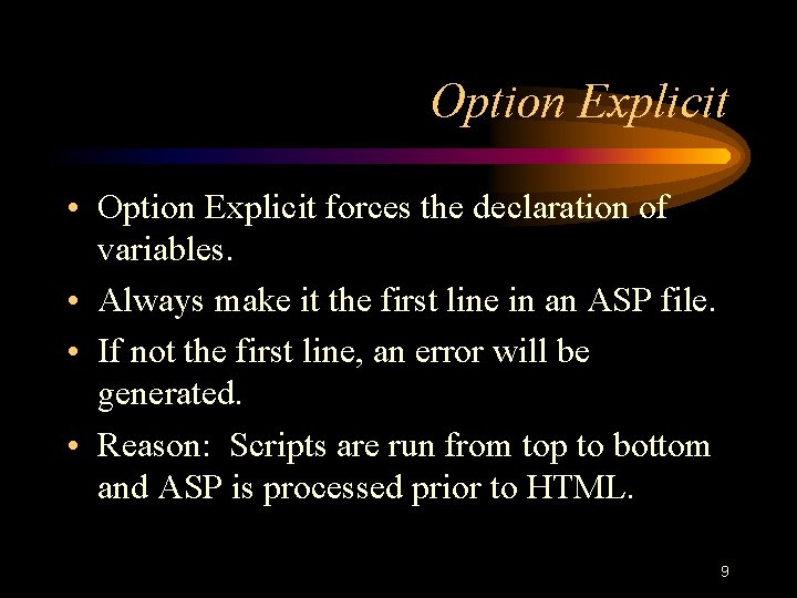 Option Explicit • Option Explicit forces the declaration of variables. • Always make it Option Explicit • Option Explicit forces the declaration of variables. • Always make it