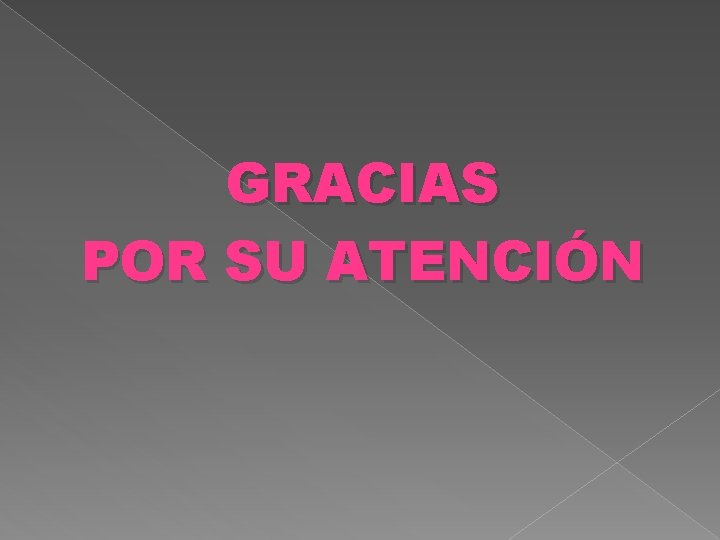 GRACIAS POR SU ATENCIÓN 