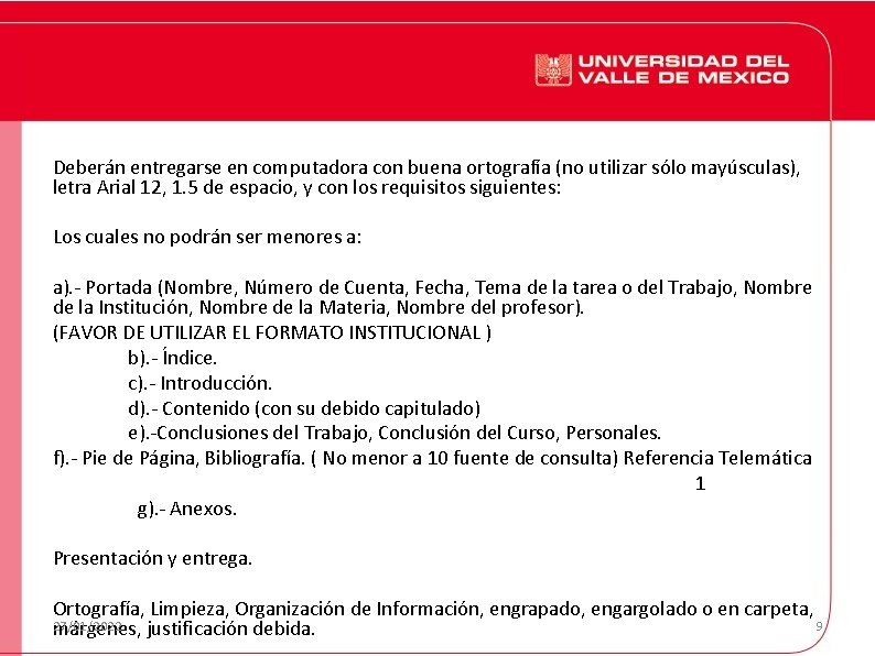 Deberán entregarse en computadora con buena ortografía (no utilizar sólo mayúsculas), letra Arial 12,