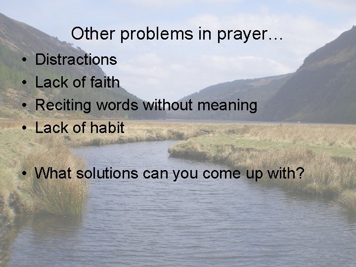 Other problems in prayer… • • Distractions Lack of faith Reciting words without meaning