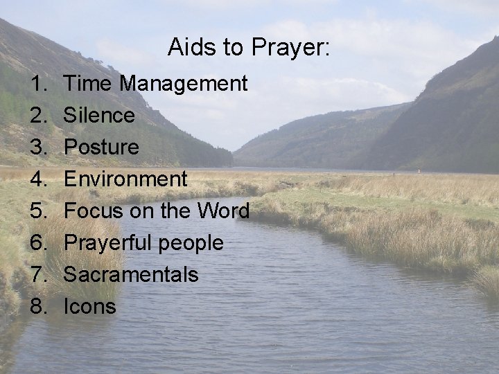 Aids to Prayer: 1. 2. 3. 4. 5. 6. 7. 8. Time Management Silence