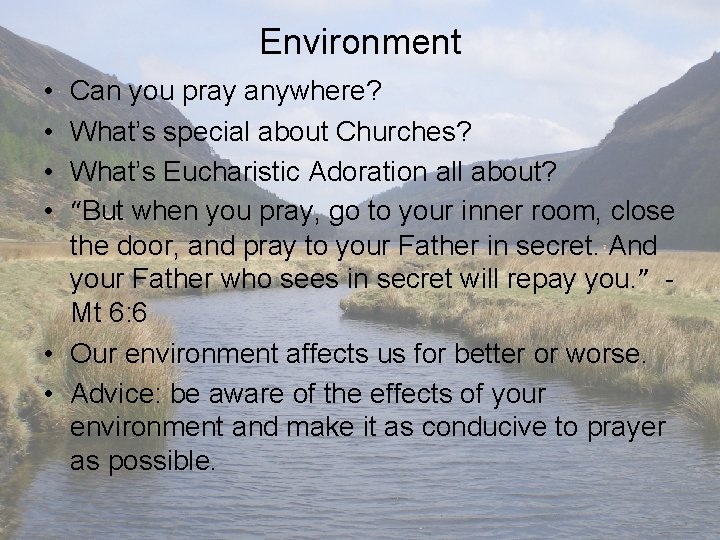 Environment • • Can you pray anywhere? What’s special about Churches? What’s Eucharistic Adoration