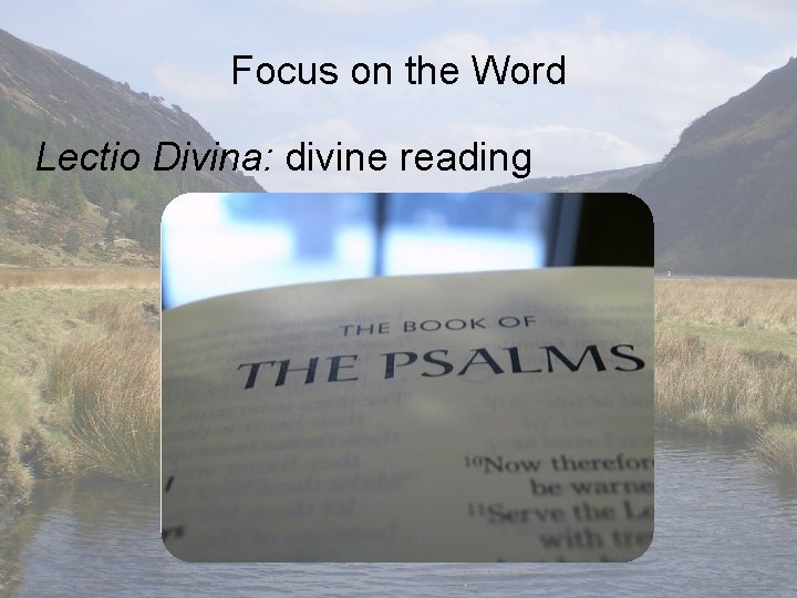 Focus on the Word Lectio Divina: divine reading 