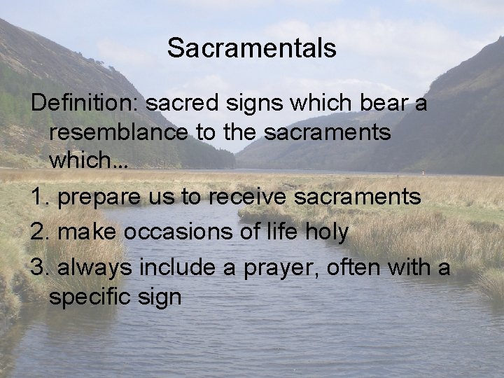 Sacramentals Definition: sacred signs which bear a resemblance to the sacraments which… 1. prepare