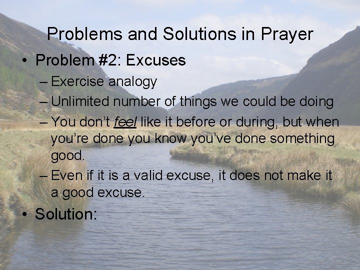 Problems and Solutions in Prayer • Problem #2: Excuses – Exercise analogy – Unlimited