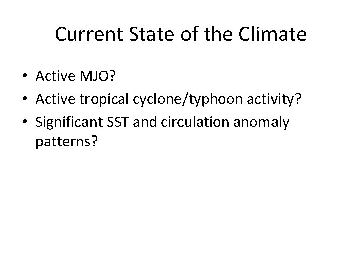 Current State of the Climate • Active MJO? • Active tropical cyclone/typhoon activity? •