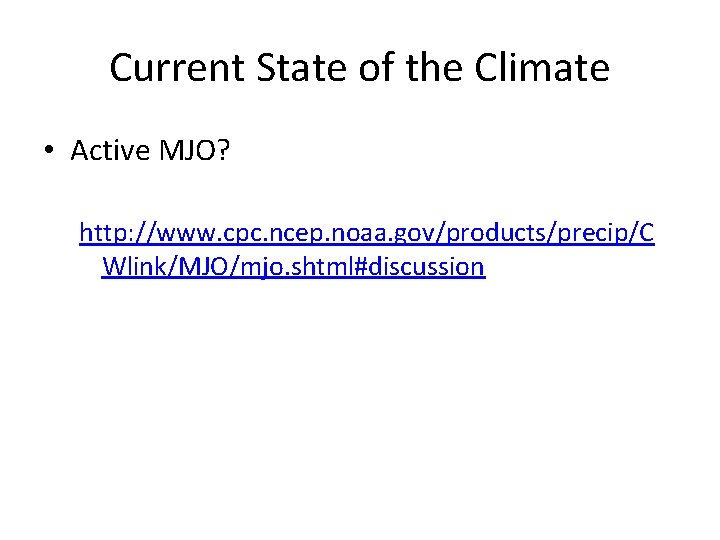 Current State of the Climate • Active MJO? http: //www. cpc. ncep. noaa. gov/products/precip/C