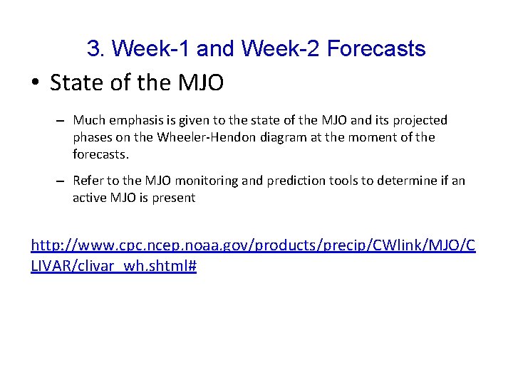 3. Week-1 and Week-2 Forecasts • State of the MJO – Much emphasis is