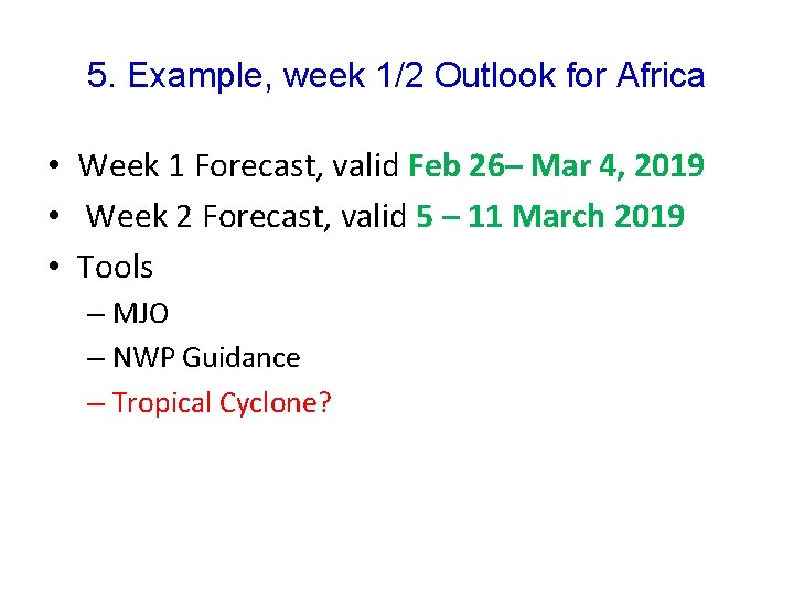 5. Example, week 1/2 Outlook for Africa • Week 1 Forecast, valid Feb 26–