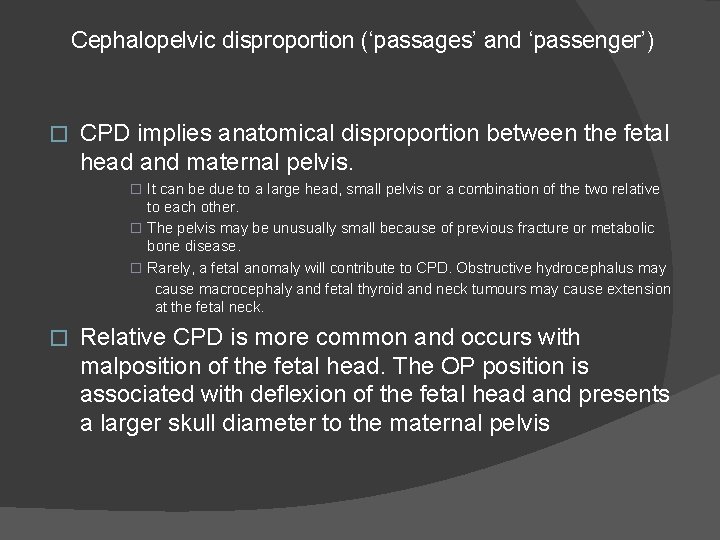 Cephalopelvic disproportion (‘passages’ and ‘passenger’) � CPD implies anatomical disproportion between the fetal head