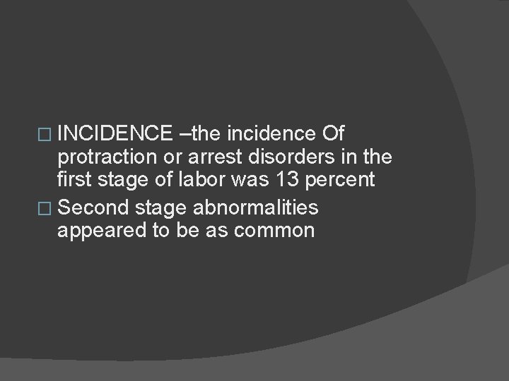 � INCIDENCE –the incidence Of protraction or arrest disorders in the first stage of