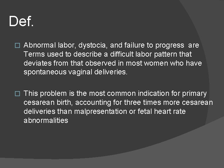 Def. � Abnormal labor, dystocia, and failure to progress are Terms used to describe