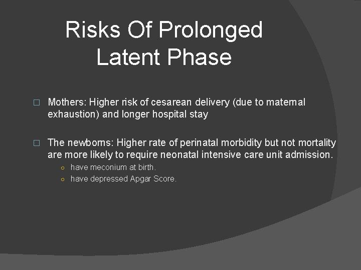 Risks Of Prolonged Latent Phase � Mothers: Higher risk of cesarean delivery (due to