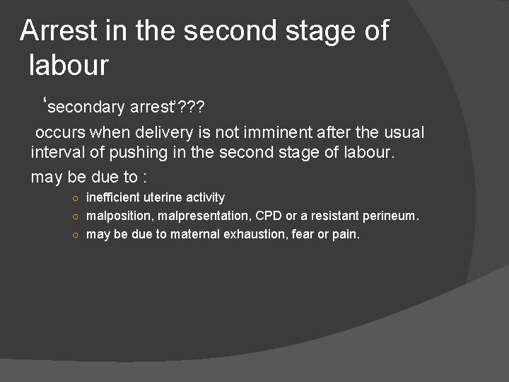 Arrest in the second stage of labour ‘secondary arrest’? ? ? occurs when delivery