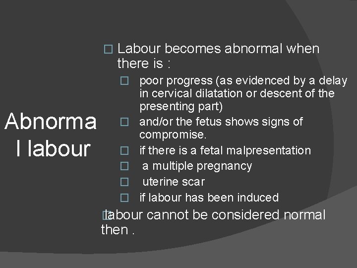 � Labour becomes abnormal when there is : � poor progress (as evidenced by