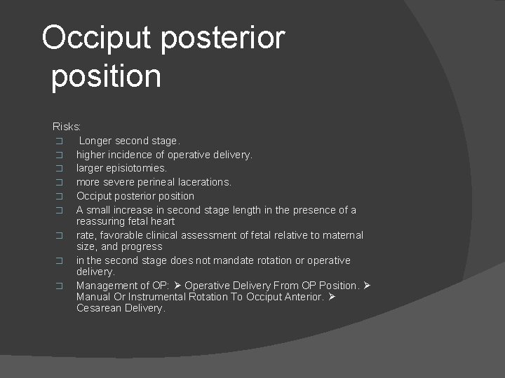 Occiput posterior position Risks: � Longer second stage. � higher incidence of operative delivery.