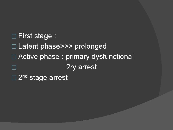 � First stage : � Latent phase>>> prolonged � Active phase : primary dysfunctional