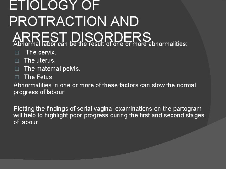 ETIOLOGY OF PROTRACTION AND ARREST DISORDERS Abnormal labor can be the result of one