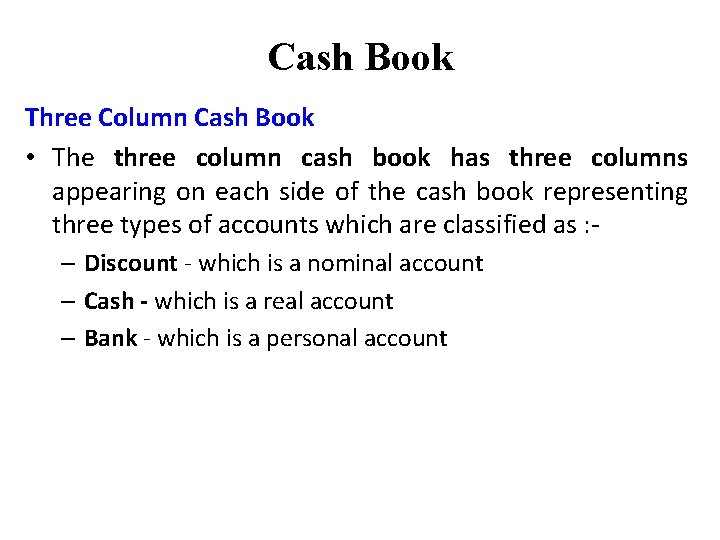 Cash Book Three Column Cash Book • The three column cash book has three