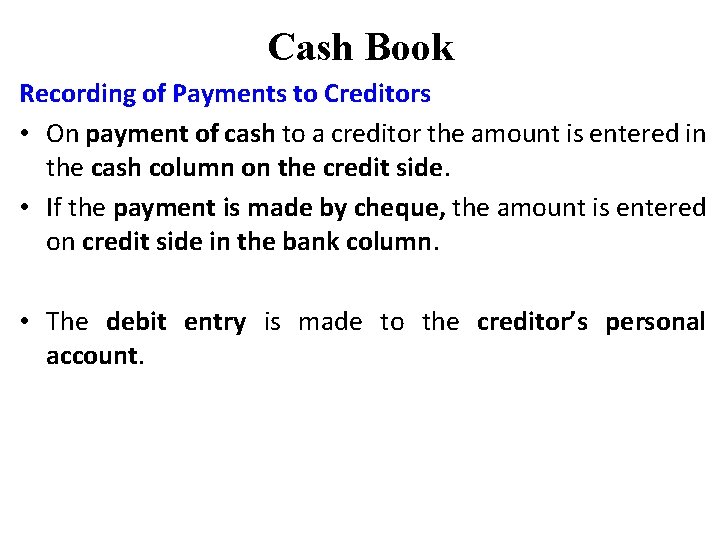 Cash Book Recording of Payments to Creditors • On payment of cash to a